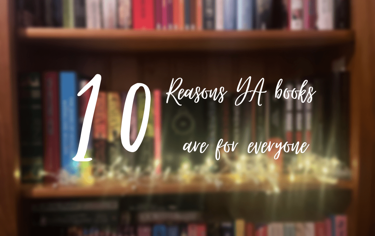 10 reasons YA books are for&nbsp;everyone.