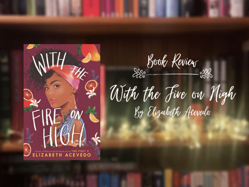 Review: With the Fire on High, by Elizabeth&nbsp;Acevedo