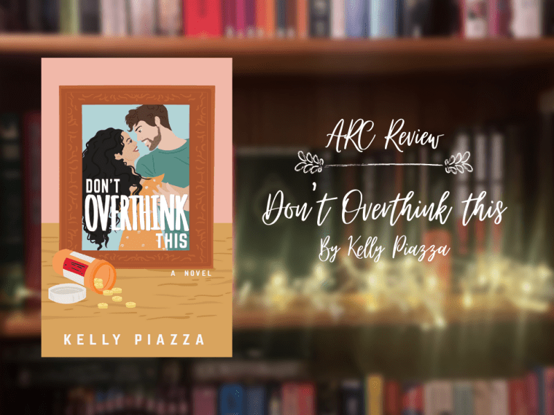 ARC Review: Don’t Overthink This by Kelly&nbsp;Piazza.