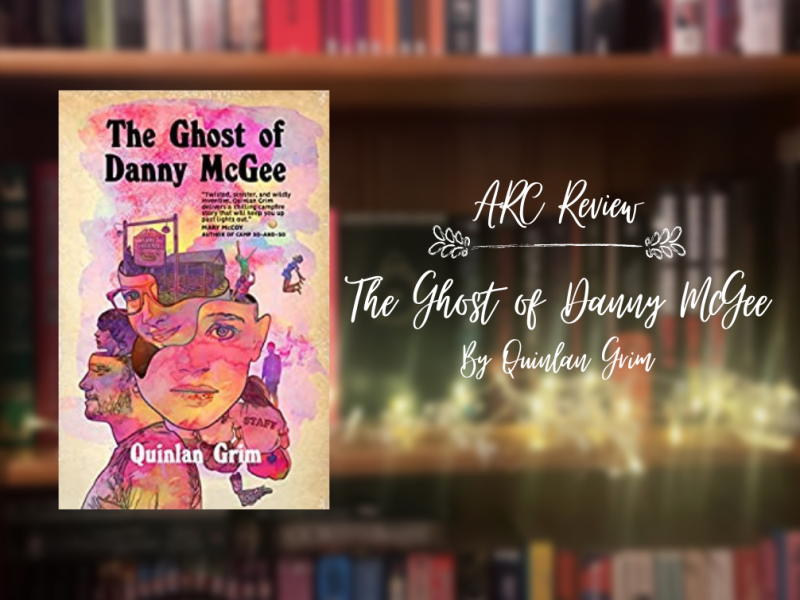 ARC Review: The Ghost of Danny McGee by Quinlan&nbsp;Grim